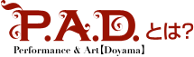 P.A.D.�ydoyama�z�Ƃ́H